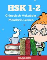 HSK 1-2 Chinesisch Vokabeln Mandarin Lernen: Vokabularkarten des HSK1, 2 gelernt und wiederholt. Alle Vokabeln werden mit ihren Schriftzeichen, dem ... Wortschatz 600 Wörter. 179869414X Book Cover