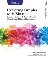 Exploring Graphs with Elixir: Connect Data with Native Graph Libraries and Graph Databases 1680508407 Book Cover