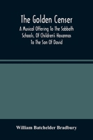 The Golden Censer: A Musical Offering to the Sabbath Schools, of Children's Hosannas to the Son of David (Classic Reprint) 9354489087 Book Cover