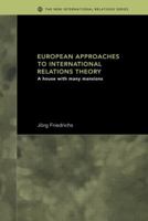 European Approaches to International Relations Theory: A House with Many Mansions 0415459885 Book Cover