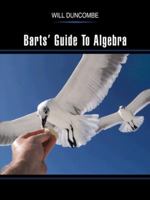 Barts' Guide to Algebra 1477238751 Book Cover