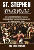 ST. STEPHEN PRAYER NOVENA: Early life,contributions,inspiring litany,Altar server,deacons,casket maker and stonemasons and a nine days novena prayer to St. Stephen B0CPVTGJYX Book Cover