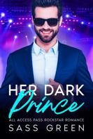 Her Dark Prince: Rockstar Grumpy-Sunshine Fake Dating Angst Romance (All Access Rockstar Romance 1931094187 Book Cover