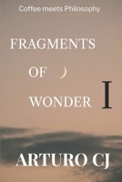 FRAGMENTS OF WONDER I: Coffee Meets Philosophy B0GH7XJPRJ Book Cover