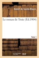 Le Roman de Troie En Prose. Edit� Par L. Constans Et E. Faral, Tome I 2011901553 Book Cover