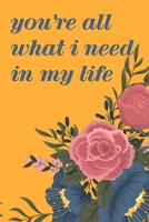 you're all what i need in my life: a gift journal for valentin day 1655126962 Book Cover
