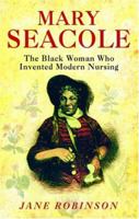 Mary Seacole: The Black Woman Who Invented Modern Nursing 1841196770 Book Cover