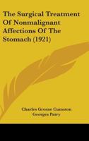 The Surgical Treatment Of Nonmalignant Affections Of The Stomach 0548904006 Book Cover