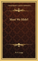 Must We Hide? 0548389691 Book Cover