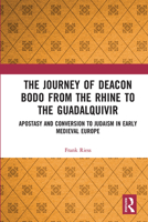 The Journey of Deacon Bodo from the Rhine to the Guadalquivir: Apostasy and Conversion to Judaism in Early Medieval Europe 0367671727 Book Cover