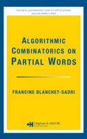 Algorithmic Combinatorics on Partial Words (Discrete Mathematics and Its Applications) 0367388251 Book Cover