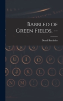 Babbled of Green Fields. -- 1014375339 Book Cover