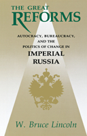 The Great Reforms: Autocracy, Bureaucracy and the Politics of Change in Imperial Russia 0875805493 Book Cover