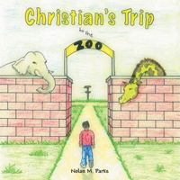 Christian's Trip to the Zoo 1491805323 Book Cover