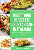 Ricettario Di Ricette Vegetariane In Italiano/ Cookbook Of Vegetarian Recipes In Italian B08Z2RXX5V Book Cover