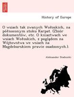 O wsiach tak zwanych Wołoskich, na północonym stoku Karpat. (Zbiór dokumentów, etc. O kniaztwach we wsiach Wołoskich, z poglądem na Wójtowstwa we ... prawie osadzonych.). 1241759189 Book Cover