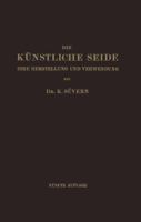 Die Kunstliche Seide: Ihre Herstellung Und Verwendung 3662360616 Book Cover