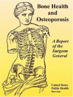 Bone Health and Osteoporosis: A Report of the Surgeon General 1410219275 Book Cover