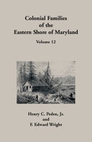 Colonial Families of the Eastern Shore of Maryland, Volume 12 1680347438 Book Cover