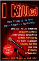 I Killed: True Stories of the Road from America's Top Comics 030738229X Book Cover