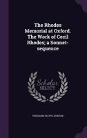 The Rhodes Memorial at Oxford. the Work of Cecil Rhodes; A Sonnet-Sequence 1347529624 Book Cover