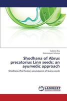 Shodhana of Abrus precatorius Linn seeds; an ayurvedic approach: Shodhana (Purificatory procedures) of Gunja seeds 3659344060 Book Cover