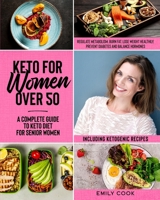 Keto For Women Over 50: A Complete Guide to Keto Diet for Senior Women to Regulate Metabolism, Burn Fat, Lose Weight Healthily, Prevent Diabetes and Balance Hormones, Including Ketogenic Recipes B088LD66J9 Book Cover