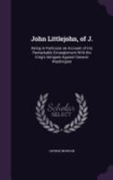 John Littlejohn, of J: Being in Particular an Account of His Remarkable Entanglement With the King's Intrigues Against General Washington 1358210136 Book Cover