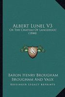 Albert Lunel V3: Or The Chateau Of Languedoc 1164562142 Book Cover
