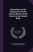 Researches On The Chemistry Of Food, And The Motion Of The Juices In The Animal Body By Justus Liebig: Edited From The Manuscript Of The Author By ... From The English Edition By Eben N. Horsford 1021533513 Book Cover