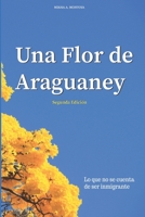 UNA FLOR DE ARAGUANEY: Lo que no se cuenta de ser inmigrante B08HTBWT7V Book Cover