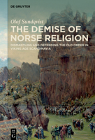 The Demise of Norse Religion: Dismantling and Defending the Old Order in Viking Age Scandinavia 3111198057 Book Cover