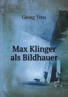 Max Klinger als Bildhauer - Primary Source Edition 1147274487 Book Cover