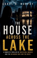 The House Across the Lake: A Domestic Thriller of Obsession, Murder and the Neighbor Who Saw Too Much (The Midnight Secrets Collection: Standalone ... Dark Secrets and Unforgettable Endings) B0HG7TQK3P Book Cover