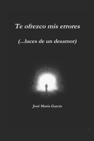 Te ofrezco mis errores (...luces de un desamor) B08Y4HBDZ5 Book Cover