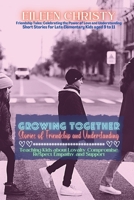 Growing Together-Stories of Friendship and Understanding: Teaching Kids about Loyalty, Compromise, Respect, Empathy, and Support 293112740X Book Cover