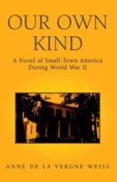 Our Own Kind: A Novel of World War II in Small-Town America 1413457835 Book Cover