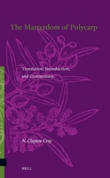 The Martyrdom of Polycarp: Translation, Introduction, and Commentary (Texts and Editions for New Testament Study, 20) 9004183841 Book Cover