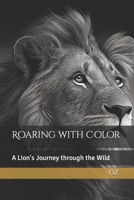 Roaring with Color: A Lion's Journey through the Wild B0BSJM4DK8 Book Cover