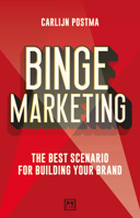 Binge Marketing: The Best Scenario for Building Your Brand 1911671049 Book Cover