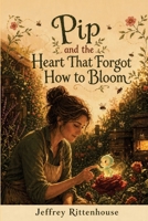 Pip and the Heart That Forgot How to Bloom B0GYSGJ3W3 Book Cover