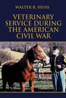 Veterinary Service During the American Civil War 1413773265 Book Cover