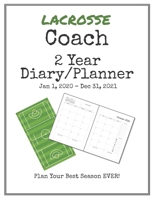 Lacrosse Coach 2020-2021 Diary Planner: Organize all Your Games, Practice Sessions & Meetings with this Convenient Monthly Scheduler 1698858167 Book Cover