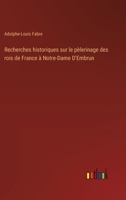 Recherches historiques sur le pèlerinage des rois de France à Notre-Dame D'Embrun (French Edition) 3385001846 Book Cover