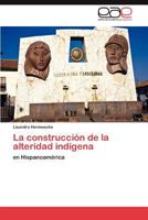 La Construccion de La Alteridad Indigena 3848470837 Book Cover