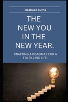 The New You in the New Year: Crafting a roadmap for a fulfilling life (Self and Time Management) B0DPL7W5BT Book Cover