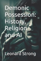 Demonic Possession: History, Religion and AI B0G64YTWW2 Book Cover