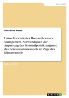 Umweltorientiertes Human Resource Management. Notwendigkeit der Anpassung der Personalpolitik aufgrund des Bewusstseinswandels im Zuge des Klimawandels 3346442551 Book Cover