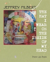 The Hat I Wear on the Inside of My Head: Poetry and Prints 1950319881 Book Cover