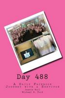 Day 488: A Daily Facebook Journey with a Survivor 1543020054 Book Cover